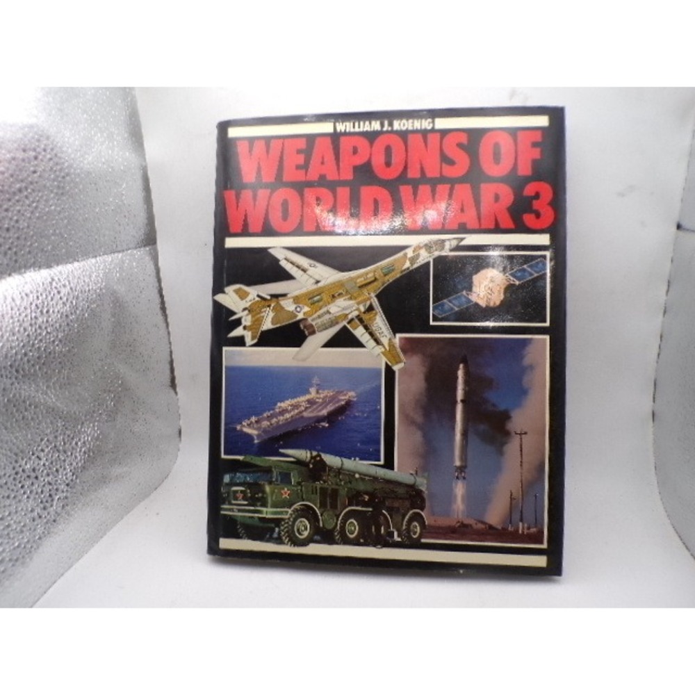 Weapons of World War 3 William J Koenig 1981 Hardcover Illustrated Military Book